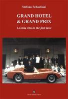 Grand Hotel & Grand Prix di Stefano Sebastiani edito da Ghaleb