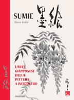 Sumie. L'arte giapponese della pittura a inchiostro. Nuova ediz. di Shozo Koike edito da Nuinui