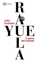 Rayuela. Il gioco del mondo di Julio Cortázar edito da Einaudi