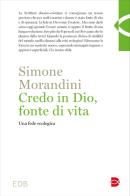 Credo in Dio, fonte di vita. Una fede ecologica di Simone Morandini edito da EDB