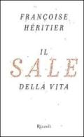 Il sale della vita di Françoise Héritier edito da Rizzoli