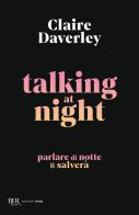 Talking at night. Ediz. italiana di Claire Daverley edito da Rizzoli