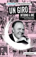 Un Giro intorno a me. 21 tappe indimenticabili della corsa rosa di Ennio Doris, Pier Augusto Stagi edito da Sperling & Kupfer