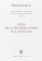 Mensaje para la XXXI Jornada mundial de la Juventud 2016. «Bienaventurados los misericordiosos, porque ellos alcanzarán misericordia» (Mt 5,7) di Francesco (Jorge Mario Bergoglio) edito da Libreria Editrice Vaticana