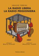 La radio libera la radio prigioniera di Ubaldo Ferrini edito da Dantone Edizioni e Musica