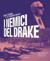 I nemici del Drake. Enzo Ferrari e le scuderie inglesi di Carlo Cavicchi, Mario Donnini, Maurizio Cilli edito da Minerva Edizioni (Bologna)