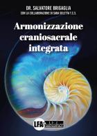 Armonizzzaione craniosacrale integrata di Salvatore Brigaglia edito da LFA Publisher