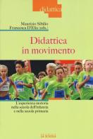 Didattica in movimento. L'esperienza motoria nella scuola dell'infanzia e nella scuola primaria edito da La Scuola SEI