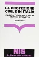 La protezione civile in Italia. Funzioni, competenze, rischi e piani di intervento di Paolo Padoin edito da Carocci