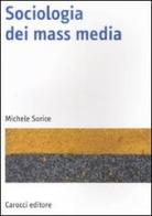 Sociologia dei mass media di Michele Sorice edito da Carocci