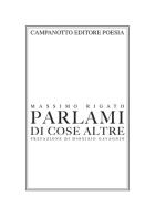 Parlami di cose altre di Massimo Rigato edito da Campanotto