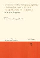 Storiografia locale e storiografia regionale in Sicilia nel tardo Quattrocento e nella prima metà del Cinquecento. Alla scoperta del passato edito da Edizioni ETS