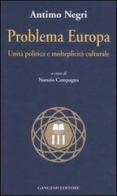 Problema Europa. Unità politiche e molteplicità culturale di Antimo Negri edito da Gangemi Editore