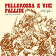 Pellerossa e visi pallidi di Paolo Eleuteri Serpieri edito da Lo Scarabeo