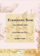 Evanescenti suoni dall'«Ultima cena» di Leonardo da Vinci. Cronaca di un atto compositivo di Jonathan Faralli edito da Photocity.it