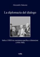 La diplomazia del dialogo. Italia e URSS di A. Salacone edito da Viella