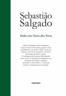 Dalla mia terra alla terra. Ediz. illustrata di Sebastião Salgado, Isabelle Francq edito da Contrasto