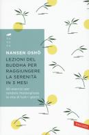 Lezioni del Buddha per raggiungere la serenità in 3 mesi. 90 esercizi per rendere meravigliosa la vita di tutti i giorni di Nansen Osho edito da Vallardi A.