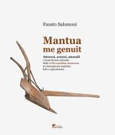 Mantua me genuit. Attrezzi, arnesi, utensili e il patrimonio culturale della civiltà contadina mantovana tra immaginario popolare, fede e superstizione di Fausto Salomoni edito da Sometti