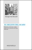 El Deleite del ocaso. Memorias, extravíos y dedenciones en la narrativa de Jorge Edwards di Giuseppe Gatti Riccardi edito da Solfanelli