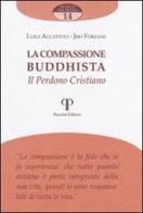 La compassione buddista. Il perdono cristiano di Luigi Accattoli, Jisò Forzani edito da Pazzini