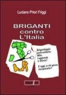 Briganti contro l'Italia di Luciano Priori Friggi edito da Microinet