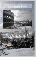 Frammenti di Cristian Fois edito da ilmiolibro self publishing