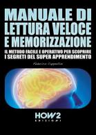 Manuale di lettura veloce e memorizzazione. Il metodo facile e operativo per scoprire i segreti del super apprendimento di Federico Cappellini edito da How2