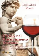 Il vino nel Rinascimento toscano. L'inebriante fondamenta del mondo contemporaneo di Leonardo Massi edito da Youcanprint