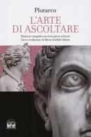 L' arte di saper ascoltare. Testo greco a fronte. Ediz. integrale di Plutarco edito da 2M