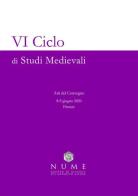 VI Ciclo di Studi medievali. Atti del convegno (Firenze, 8-9 giugno 2020) di NUME Gruppo di Ricerca sul Medioevo edito da EBS Print