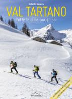 Val Tartano. Tutte le cime con gli sci. Con Carta geografica di Roberto Ganassa edito da Beno