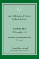 Kitab Fada'il. (Il libro delle virtù) di al-Bukhari Imam Muhammad edito da Tawasul Europe