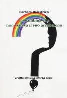 La bambina che non vedeva il suo arcobaleno di Barbara Balestrieri edito da Aldenia Edizioni