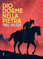 Dio dorme nella pietra di Mike Wilson edito da Edicola Ediciones