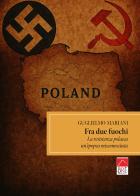 Fra due fuochi, la resistenza polacca, un'epopea misconosciuta di Guglielmo Mariani edito da Brè