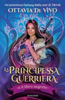 La principessa guerriera e il libro segreto di Ottavia De Vivo edito da Mondadori