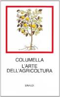 L' arte dell'agricoltura di Lucio Columella edito da Einaudi