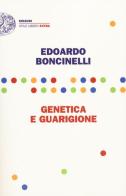 Genetica e guarigione di Edoardo Boncinelli edito da Einaudi
