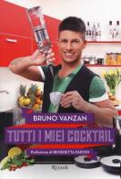 Tutti i miei cocktail di Bruno Vanzan edito da Rizzoli