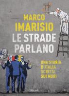 Le strade parlano. Una storia d'Italia scritta sui muri di Marco Imarisio edito da Rizzoli