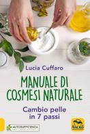Manuale di cosmesi naturale. Cambio pelle in 7 passi di Lucia Cuffaro edito da Macro Edizioni