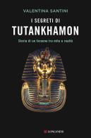 I segreti di Tutankhamon. Storia di un faraone tra mito e realtà di Valentina Santini edito da Longanesi