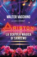 Ariston. La scatola magica di Sanremo di Walter Vacchino, Luca Ammirati edito da Salani