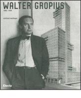 Walter Gropius 1883-1969 di Winfried Nerdinger edito da Mondadori Electa
