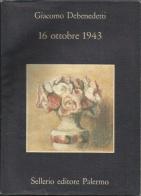 16 ottobre 1943 di Giacomo Debenedetti edito da Sellerio Editore Palermo
