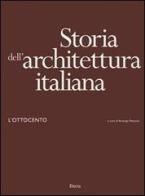 Storia dell'architettura italiana. L'Ottocento. Ediz. illustrata edito da Mondadori Electa