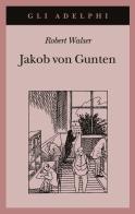 Jakob von Gunten. Un diario di Robert Walser edito da Adelphi