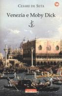 Venezia e Moby Dick di Cesare De Seta edito da Neri Pozza