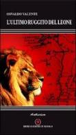 L' ultimo ruggito del leone di Osvaldo Valente edito da Ibiskos Editrice Risolo